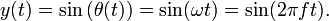 y(t) = \sin\left( \theta(t) \right) = \sin(\omega t) = \sin(2 \pi f t).\,